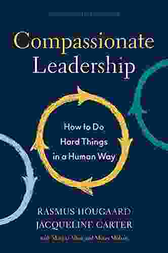 Compassionate Leadership: How To Do Hard Things In A Human Way