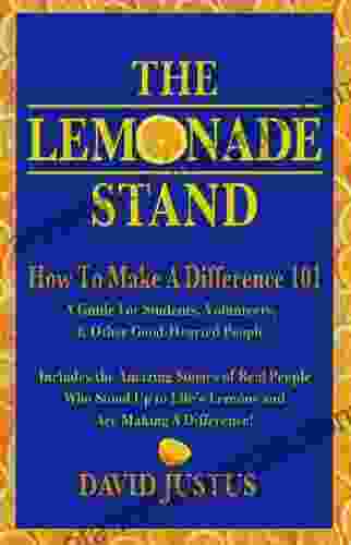 The Lemonade Stand: How to Make a Difference 101: The how to guide for everyone including students looking for volunteer opportunities volunteer work community service and giving back