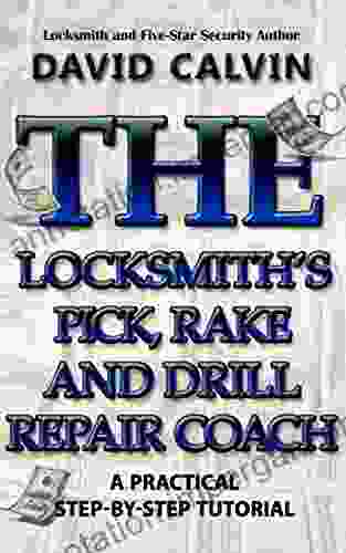 The Locksmith S Pick Rake And Drill Repair Coach (The Locksmith S Repair Coach 4)