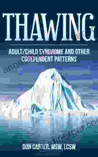 Thawing Adult/Child Syndrome And Other Codependent Patterns (Thawing The Iceberg 2)