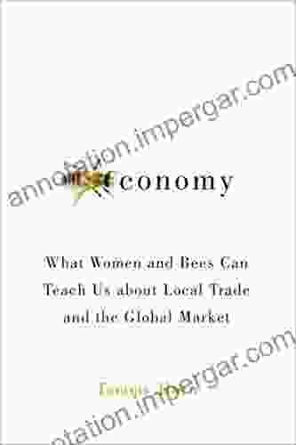 Beeconomy: What Women And Bees Can Teach Us About Local Trade And The Global Market