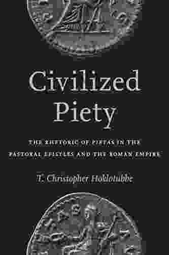 Civilized Piety: The Rhetoric Of Pietas In The Pastoral Epistles And The Roman Empire