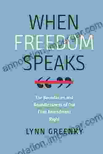 When Freedom Speaks: The Boundaries And The Boundlessness Of Our First Amendment Right (Brandeis In Law And Society)