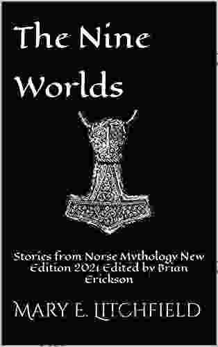 The Nine Worlds: Stories From Norse Mythology New Edition 2024 Edited By Brian Erickson