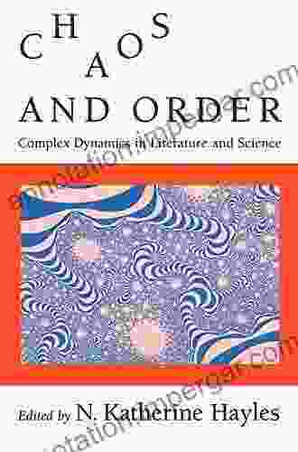 Chaos And Order: Complex Dynamics In Literature And Science (New Practices Of Inquiry)