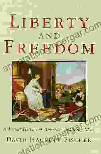 Liberty And Freedom: A Visual History Of America S Founding Ideas (America: A Cultural History 3)