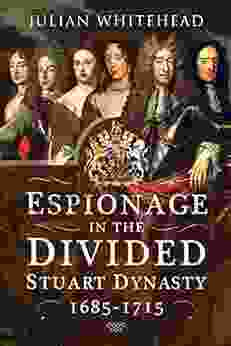 Espionage In The Divided Stuart Dynasty 1685 1715: 1685 1715