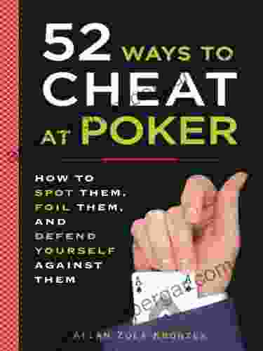 52 Ways To Cheat At Poker: How To Spot Them Foil Them And Defend Yourself Against Them