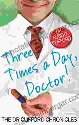 Three Times A Day Doctor (The Dr Clifford Chronicles)