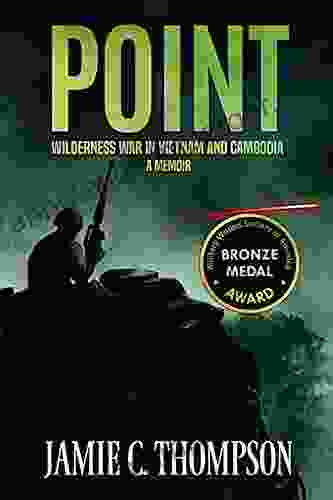 POINT: WILDERNESS WAR IN VIETNAM AND CAMBODIA A MEMOIR