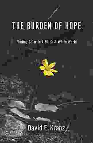 The Burden Of Hope: Finding Color In A Black White World