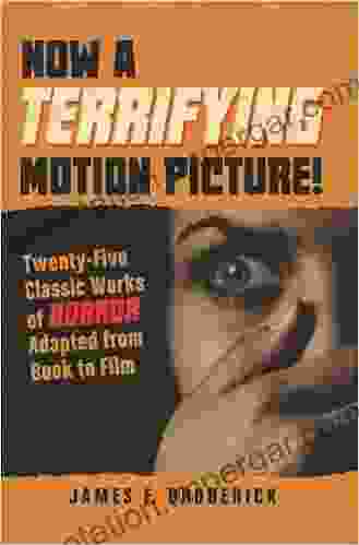 Now A Terrifying Motion Picture : Twenty Five Classic Works Of Horror Adapted From To Film