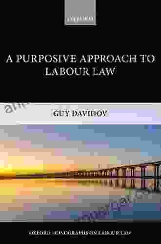 A Purposive Approach To Labour Law (Oxford Labour Law)