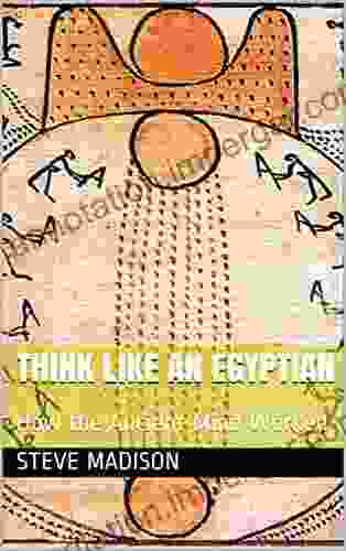 Think Like An Egyptian: How The Ancient Mind Worked