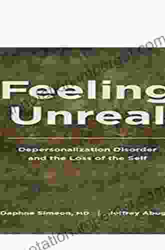 Feeling Unreal: Depersonalization Disorder and the Loss of the Self