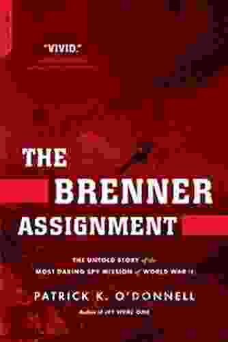 The Brenner Assignment: The Untold Story Of The Most Daring Spy Mission Of World War II