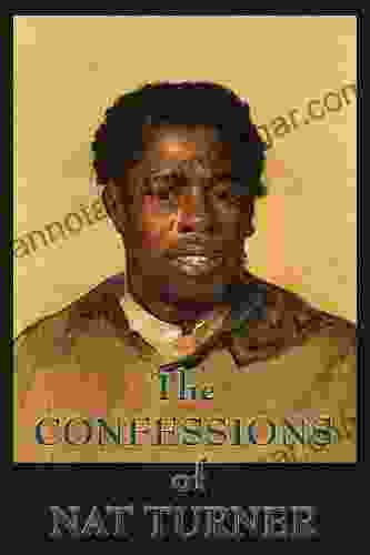 The Confessions Of Nat Turner: The Leader Of The Late Insurrection In Southampton Virginia