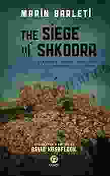 The Siege Of Shkodra: Albania S Courageous Stand Against Ottoman Conquest 1478 (The Marinus Barletius Series)