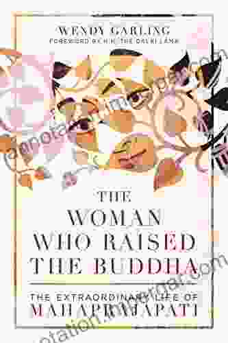 The Woman Who Raised the Buddha: The Extraordinary Life of Mahaprajapati