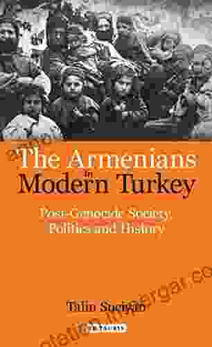 The Armenians In Modern Turkey: Post Genocide Society Politics And History (Library Of Ottoman Studies)