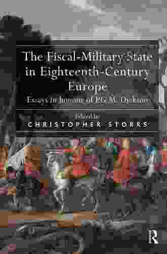 The Fiscal Military State In Eighteenth Century Europe: Essays In Honour Of P G M Dickson