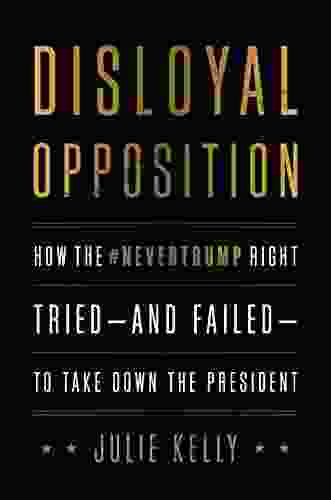 Disloyal Opposition: How The NeverTrump Right Tried And Failed To Take Down The President