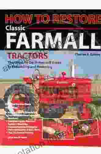 How To Restore Classic Farmall: The Ultimate Do It Yourself Guide To Rebuilding And Restoring