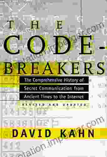 The Codebreakers: The Comprehensive History Of Secret Communication From Ancient Times To The Internet