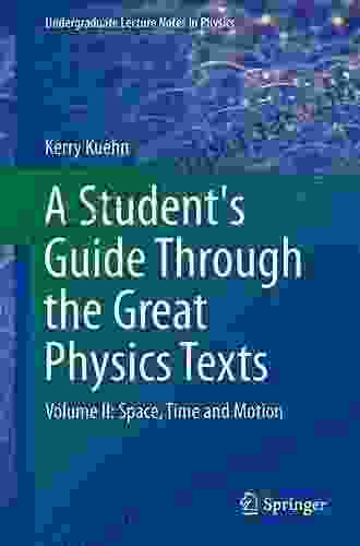 A Student S Guide Through The Great Physics Texts: Volume II: Space Time And Motion (Undergraduate Lecture Notes In Physics)