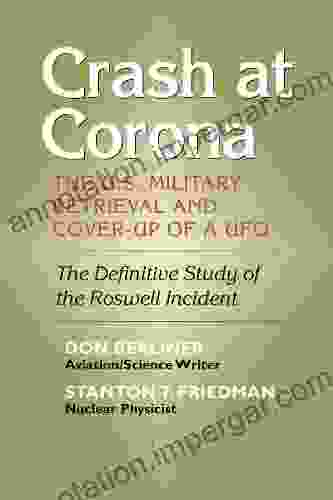 Crash At Corona: The U S Military Retrieval And Cover Up Of A UFO