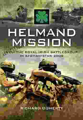 Helmand Mission: With The Royal Irish Battlegroup In Afghanistan 2008