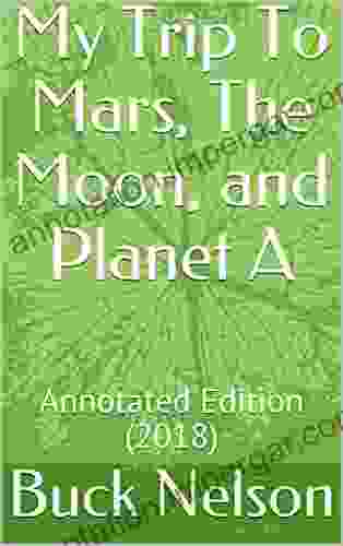 My Trip To Mars The Moon And Planet A: Annotated Edition (2024)