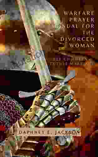 Warfare Prayer Manual For The Divorced Woman: Her Children Future Marriage