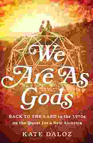 We Are As Gods: Back To The Land In The 1970s On The Quest For A New America