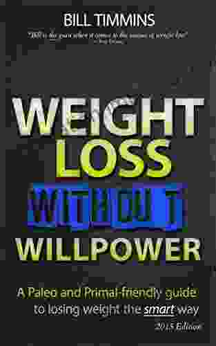 Weight Loss Without Willpower A Paleo Primal Friendly Guide To Losing Weight The Smart Way