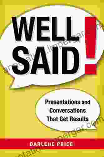 Well Said : Presentations And Conversations That Get Results