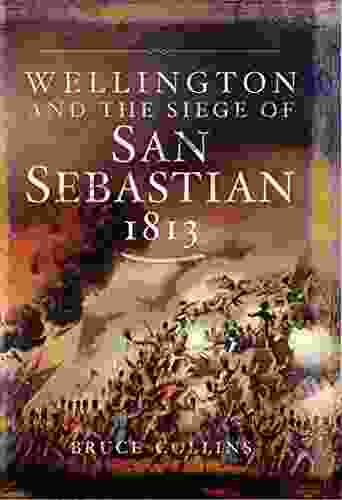 Wellington And The Siege Of San Sebastian 1813