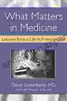 What Matters In Medicine: Lessons From A Life In Primary Care