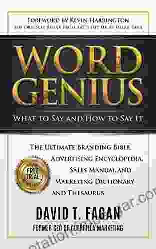 Word Genius: What To Say And How To Say It The Ultimate Branding Bible Advertising Encyclopedia Sales Manual And Marketing Dictionary And Thesaurus