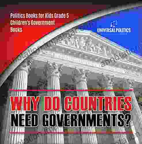 Why Do Countries Need Governments? Politics For Kids Grade 5 Children S Government