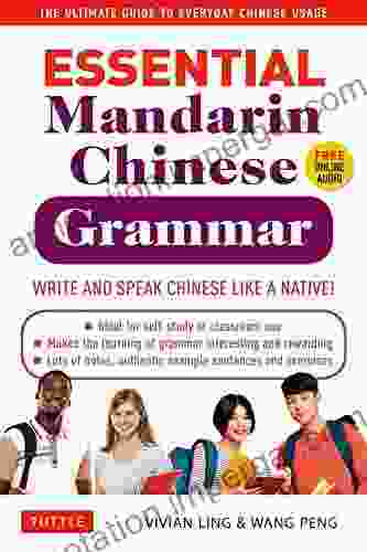 Essential Mandarin Chinese Grammar: Write And Speak Chinese Like A Native The Ultimate Guide To Everyday Chinese Usage