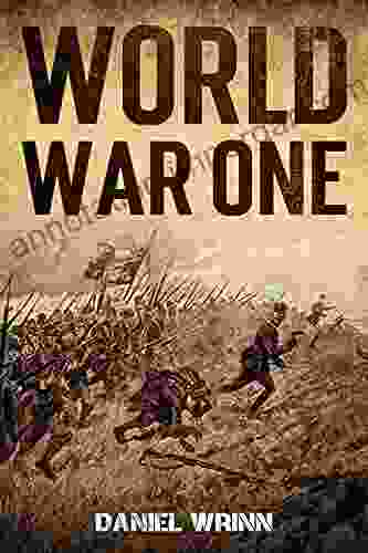 World War One: WWI History Told From The Trenches Seas Skies And Desert Of A War Torn World (The Great War Series)